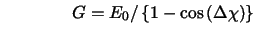 $\qquad \qquad G=E_{0}/\left\{ 1-\cos \left( \Delta \chi \right) \right\}
\bigskip $