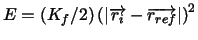 $E=\left( K_{f}/2\right) \left( \left\vert \overrightarrow{r_{i}}-
\overrightarrow{r_{ref}}\right\vert \right) ^{2}$