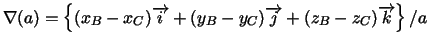 $\nabla (a)=\left\{ (x_{B}-x_{C})\overrightarrow{i}+(y_{B}-y_{C})
\overrightarrow{j}+(z_{B}-z_{C})\overrightarrow{k}\right\} /a$