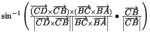 $\sin ^{-1}\left( \frac{\overrightarrow{(CD}
\times \overrightarrow{CB})\times (...
...\frac{
\overrightarrow{CB}}{\left\vert \overrightarrow{CB}\right\vert }\right) $