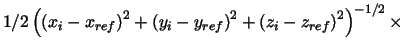 $1/2\left( \left( x_{i}-x_{ref}\right) ^{2}+\left( y_{i}-y_{ref}\right)
^{2}+\left( z_{i}-z_{ref}\right) ^{2}\right) ^{-1/2}\times $