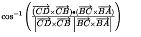 $\cos ^{-1}\left( \frac{\overrightarrow{(CD}
\times \overrightarrow{CB})\bullet ...
...\vert \overrightarrow{BC}\times \overrightarrow{BA}\right\vert }\right)
\qquad $