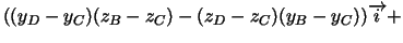 $
((y_{D}-y_{C})(z_{B}-z_{C})-(z_{D}-z_{C})(y_{B}-y_{C}))\overrightarrow{i}+$