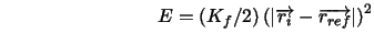 $\qquad \qquad \qquad \qquad E=\left( K_{f}/2\right) \left( \left\vert
\overrightarrow{r_{i}}-\overrightarrow{r_{ref}}\right\vert \right) ^{2}$